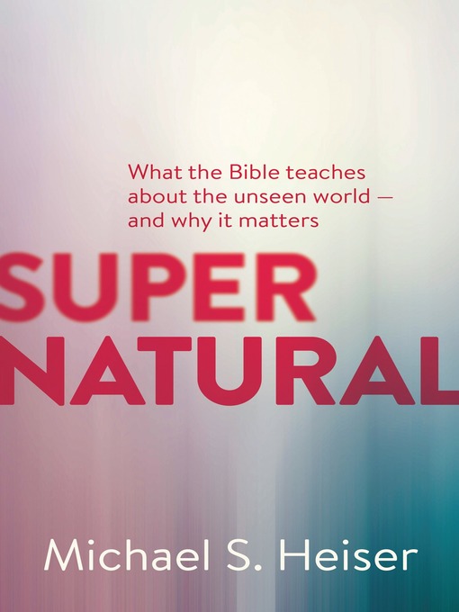 Title details for Supernatural by Michael S. Heiser - Available